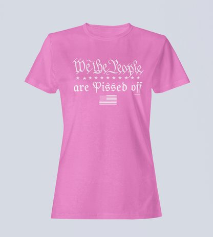 We the People... Are Pissed Off - Ladies T-Shirt