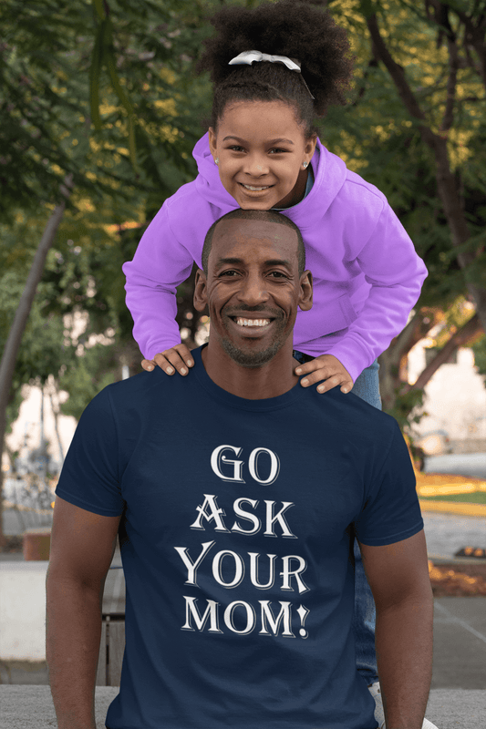 Go Ask Your Mom - T-Shirt
