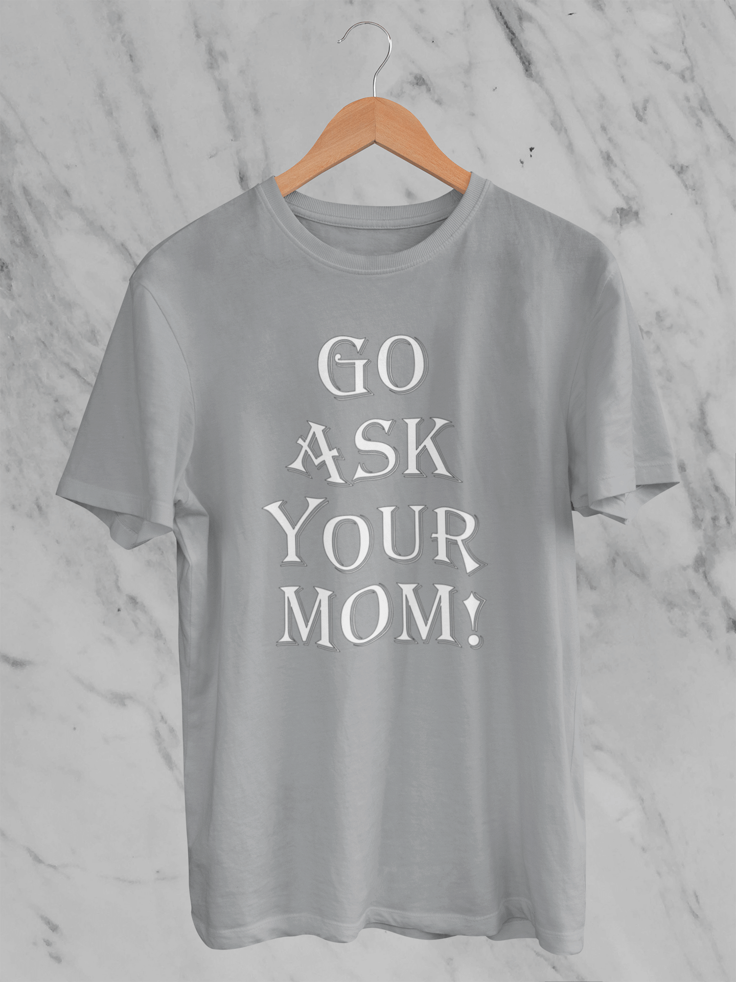 Go Ask Your Mom - T-Shirt