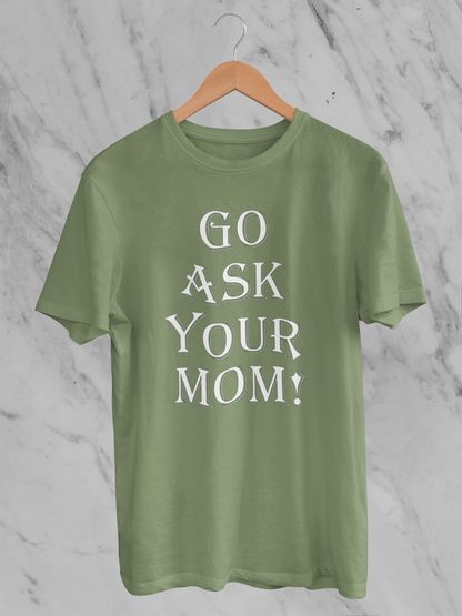 Go Ask Your Mom - T-Shirt