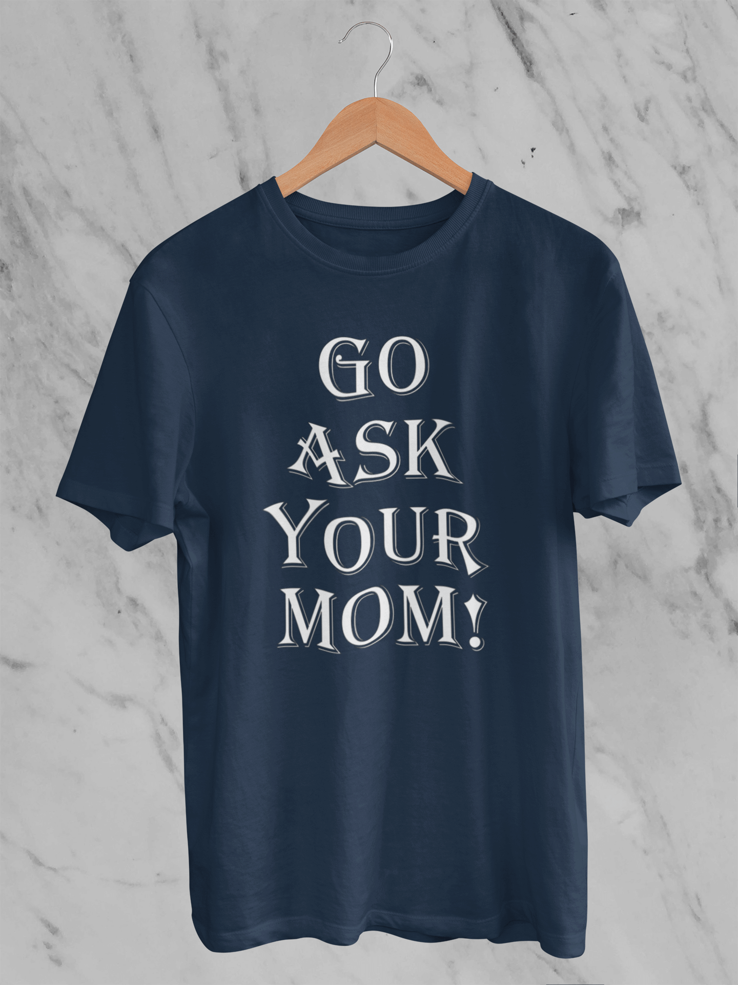 Go Ask Your Mom - T-Shirt