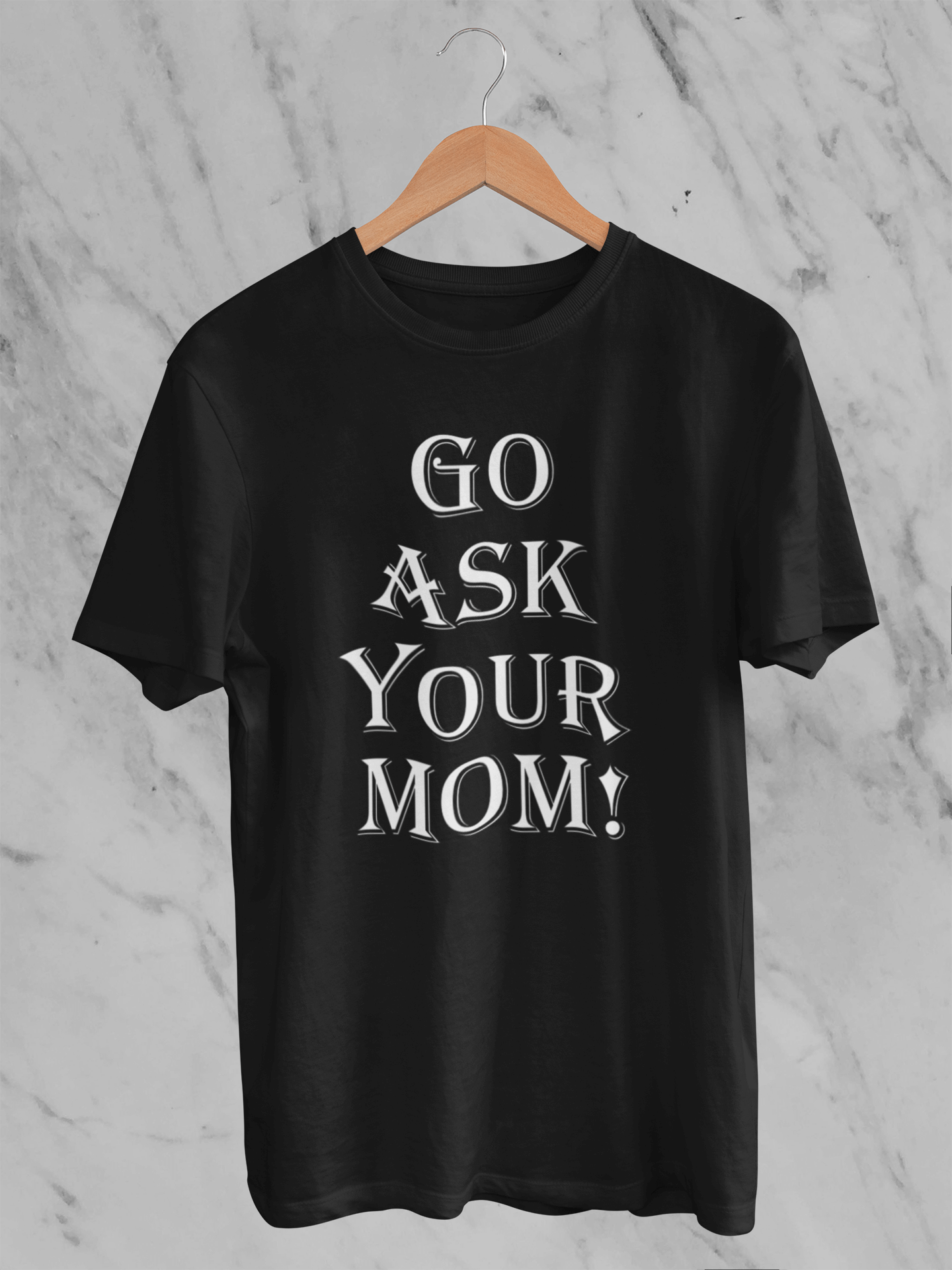 Go Ask Your Mom - T-Shirt