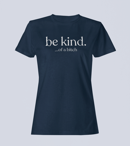 Be Kind...of a Bitch T-Shirt - Ladies Style