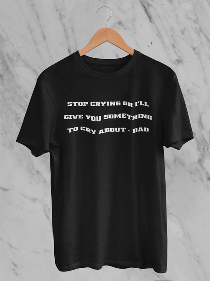 Stop Crying Or Else - T-Shirt